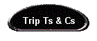 Trip Ts & Cs