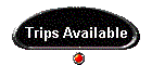 Trips Available